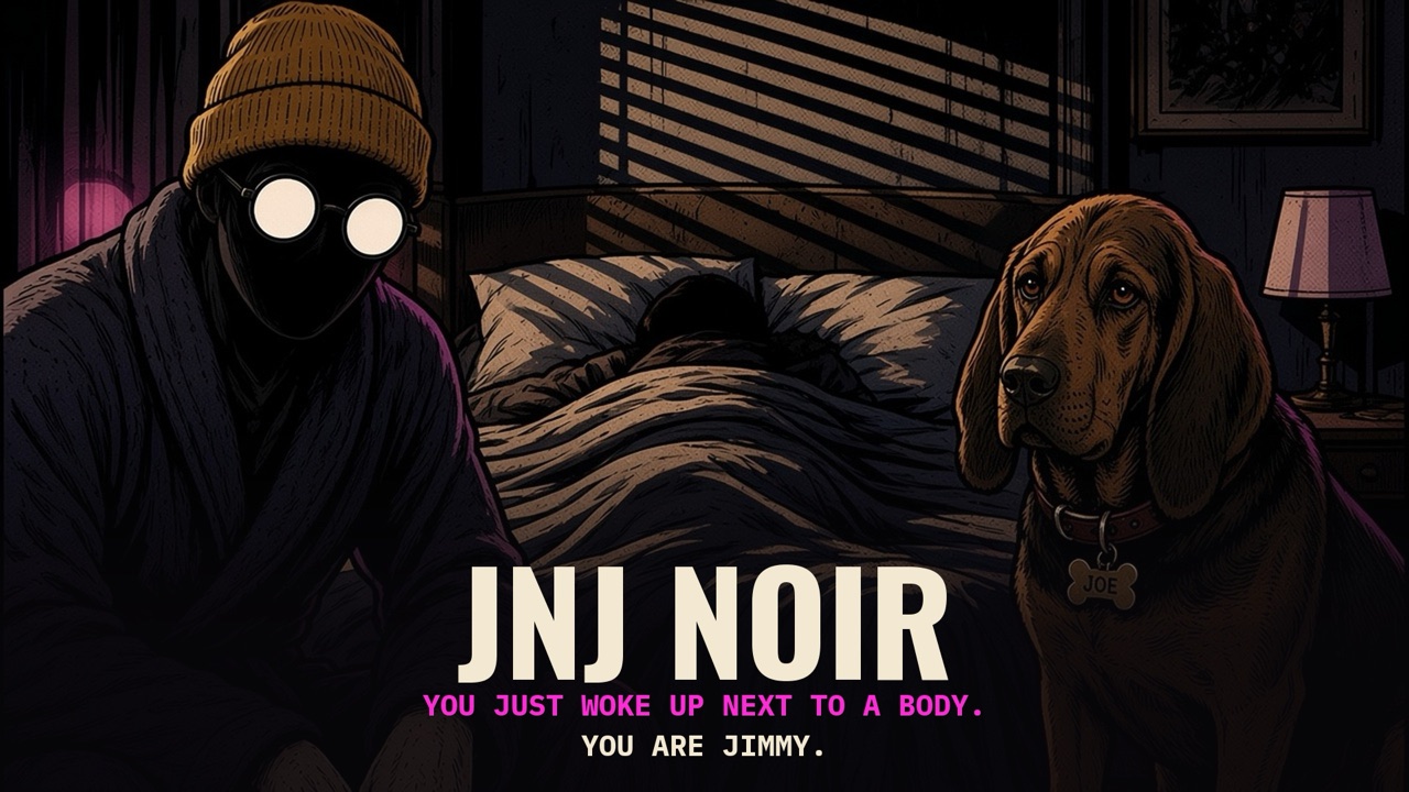JnJ Noir — you just woke up next to a body. You are Jimmy.